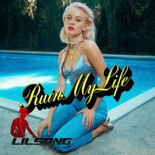 Zara Larsson - Ruin My Life